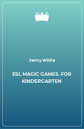 Книга ESL MAGIC GAMES. FOR KINDERGARTEN