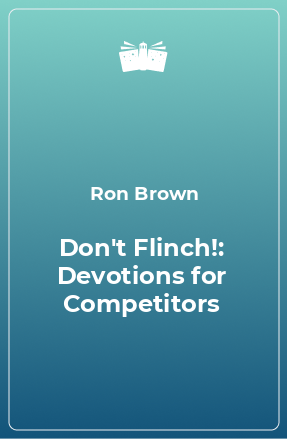 Книга Don't Flinch!: Devotions for Competitors