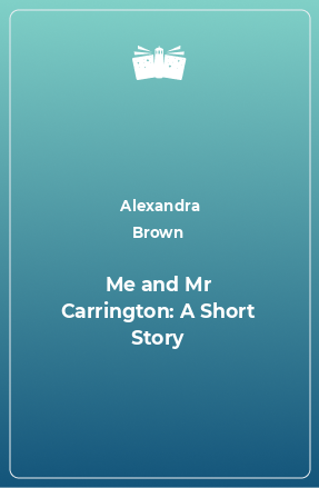 Книга Me and Mr Carrington: A Short Story