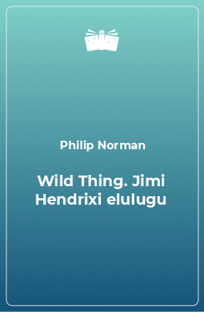 Книга Wild Thing. Jimi Hendrixi elulugu