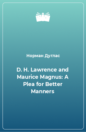 Книга D. H. Lawrence and Maurice Magnus: A Plea for Better Manners