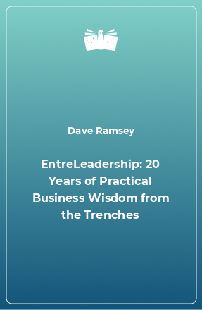 Книга EntreLeadership: 20 Years of Practical Business Wisdom from the Trenches