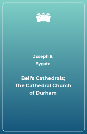 Книга Bell's Cathedrals; The Cathedral Church of Durham