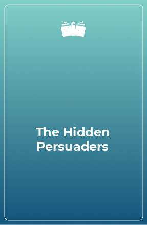 Книга The Hidden Persuaders