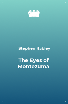 Книга The Eyes of Montezuma