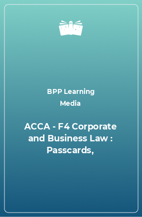 Книга ACCA - F4 Corporate and Business Law : Passcards,