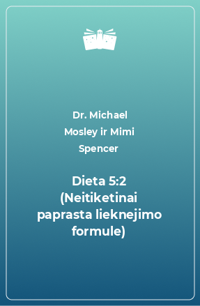 Книга Dieta 5:2 (Neitiketinai paprasta lieknejimo formule)