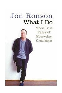 Книга What I Do: More True Tales of Everyday Craziness