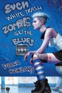 Книга Even White Trash Zombies Get the Blues