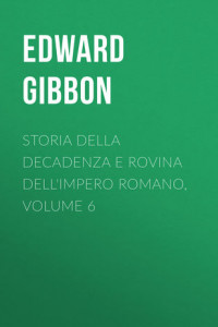 Книга Storia della decadenza e rovina dell'impero romano, volume 6