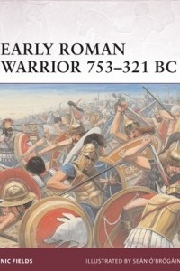 Книга Early Roman Warrior 753–321 BC