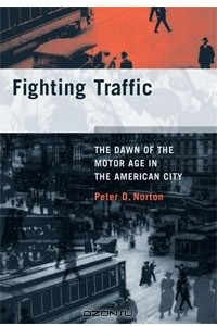 Книга Fighting Traffic: The Dawn of the Motor Age in the American City