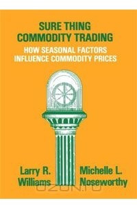 Книга Sure Thing Commodity Trading: How Seasonal Factors Influence Commodity Prices