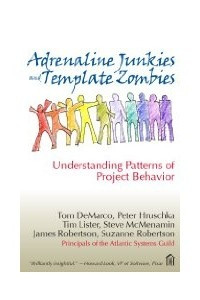 Книга Adrenaline Junkies and Template Zombies: Understanding Patterns of Project Behavior