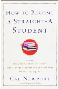 Книга How to Become a Straight-A Student: The Unconventional Strategies Real College Students Use to Score High While Studying Less