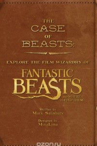 Книга The Case Of Beasts: Explore The Film Wizardry Of Fantastic Beasts And Where To Find Them