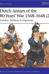 Книга Dutch Armies of the 80 Years’ War 1568–1648 (2) Cavalry, Artillery & Engineers