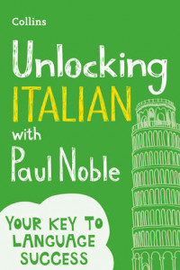 Книга Unlocking Italian with Paul Noble: Your key to language success with the bestselling language coach