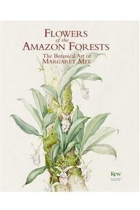 Книга Flowers of the Amazon Forest: The Botanical Art of Margaret Mee