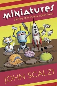 Книга Miniatures: The Very Short Fiction of John Scalzi