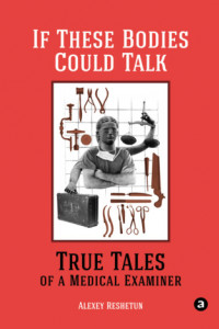 Книга If These Bodies Could Talk: True Tales of a Medical Examiner