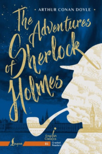 Книга The Adventures of Sherlock Holmes. B1 / Приключения Шерлока Холмса