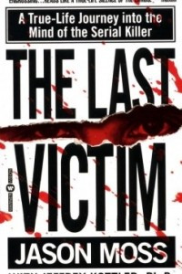 Книга The Last Victim: A True-Life Journey into the Mind of the Serial Killer