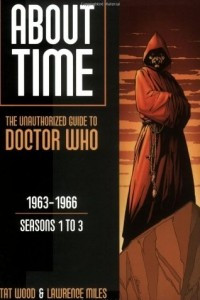 Книга About Time: The Unauthorised Guide to Doctor Who (Seasons 1 to 3)