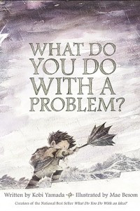 Книга What Do You Do with a Problem?