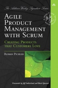 Книга Agile Product Management with Scrum: Creating Products that Customers Love