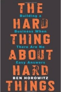 Книга The Hard Thing About Hard Things: Building a Business When There Are No Easy Answers