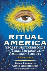 Книга Ritual America: Secret Brotherhoods and Their Influence on American Society: A Visual Guide