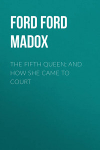 Книга The Fifth Queen: And How She Came to Court