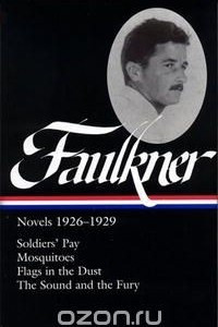 Книга William Faulkner: Novels 1926-1929: Soldiers' Pay / Mosquitoes / Flags in the Dust / The Sound and the Fury (Library of America)