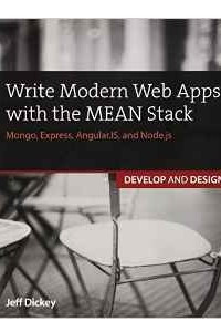 Книга Write Modern Web Apps with the MEAN Stack:Mongo, Express, AngularJS,  and Node.js (Develop and Design)