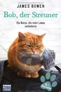 Книга Bob, Der Streuner: Die Katze, die mein Leben verдnderte