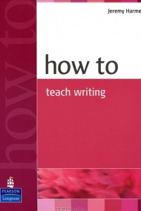 Книга How to Teach Writing