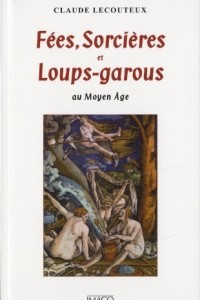 Книга Fees, sorcieres et loups-garous au Moyen Age