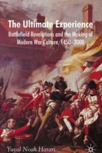 Книга The Ultimate Experience: Battlefield Revelations and the Making of Modern War Culture, 1450-2000