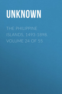 Книга The Philippine Islands, 1493-1898. Volume 24 of 55