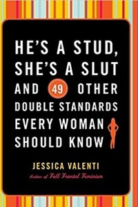 Книга He's a Stud, She's a Slut, and 49 Other Double Standards Every Woman Should Know