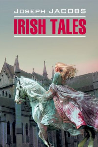 Книга Irish Tales / Ирландские сказки. Книга для чтения на английском языке