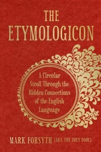 Книга The Etymologicon: A Circular Stroll through the Hidden Connections of the English Language