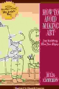 Книга How to Avoid Making Art (or Anything Else You Enjoy)