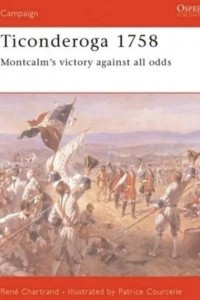 Книга Ticonderoga 1758: Montcalm's Victory Against All Odds