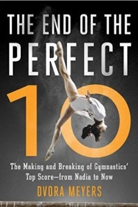 Книга The End of the Perfect 10: The Making and Breaking of Gymnastics' Top Score _from Nadia to Now