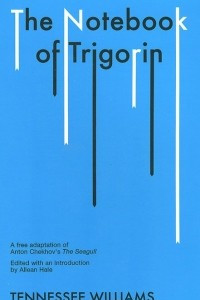 Книга The Notebook of Trigorin: A Free Adaptation of Anton Chekhov's 