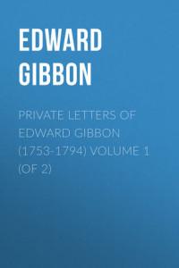 Книга Private Letters of Edward Gibbon