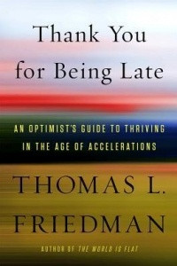 Книга Thank You for Being Late: An Optimist's Guide to Thriving in the Age of Accelerations