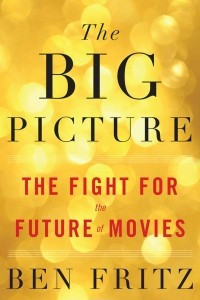 Книга The Big Picture: The Fight for the Future of Movies